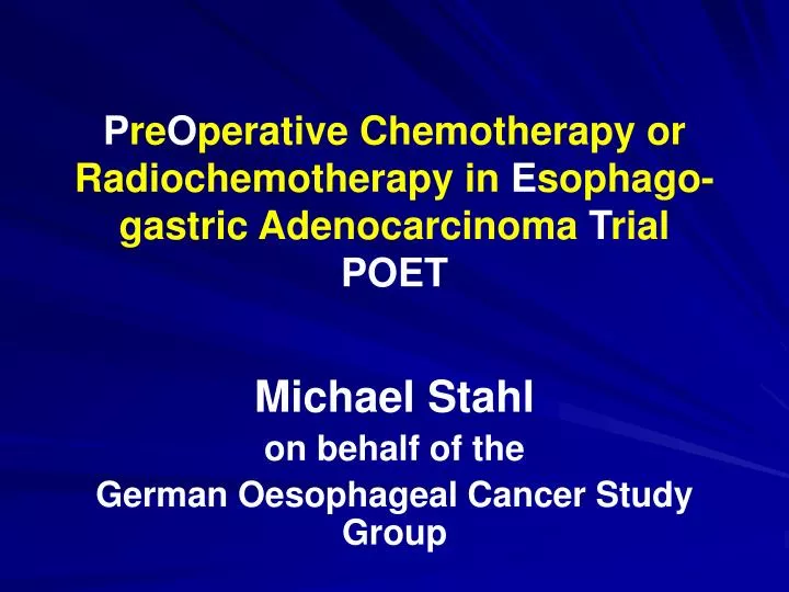 p re o perative chemotherapy or radiochemotherapy in e sophago gastric adenocarcinoma t rial poet