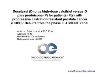 Authors: Scher HI et al, ASCO 2010 Abstract: 4509 Reviewed by: Dr. Lori Wood