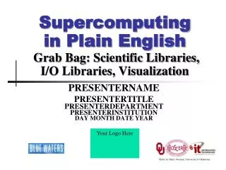 Supercomputing in Plain English Grab Bag: Scientific Libraries, I/O Libraries, Visualization