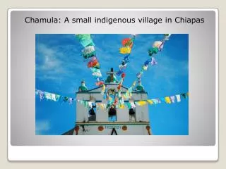 Chamula: A small indigenous village in Chiapas