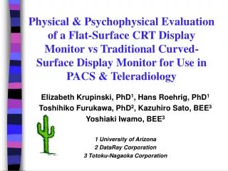 Elizabeth Krupinski, PhD 1 , Hans Roehrig, PhD 1 Toshihiko Furukawa, PhD 2 , Kazuhiro Sato, BEE 3