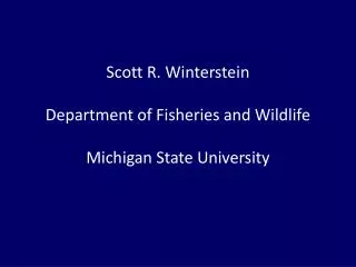 Scott R. Winterstein Department of Fisheries and Wildlife Michigan State University