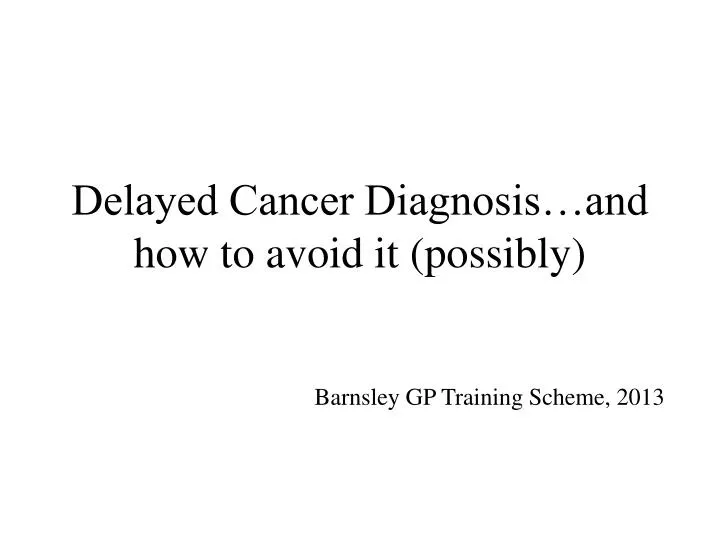 delayed cancer diagnosis and how to avoid it possibly