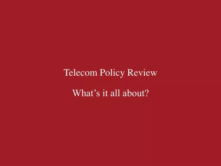 telecom policy review what s it all about