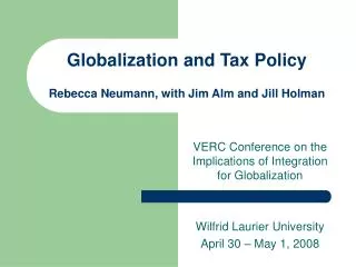 Globalization and Tax Policy Rebecca Neumann, with Jim Alm and Jill Holman