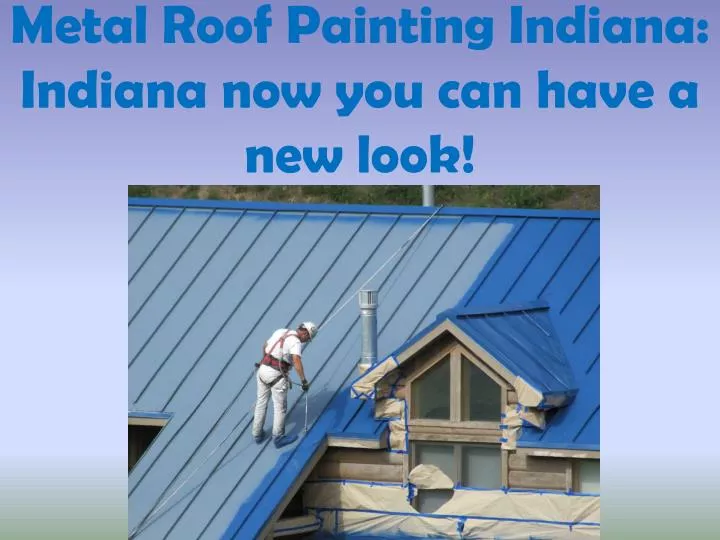 metal roof painting indiana indiana now you can have a new look