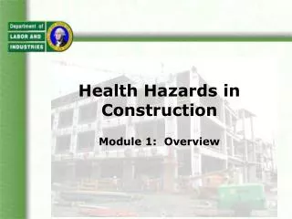 Health Hazards in Construction Module 1: Overview