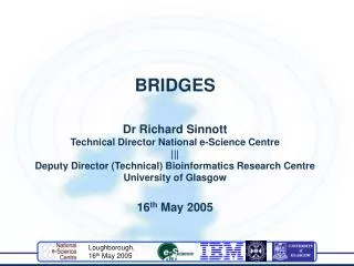 BRIDGES Dr Richard Sinnott Technical Director National e-Science Centre |||