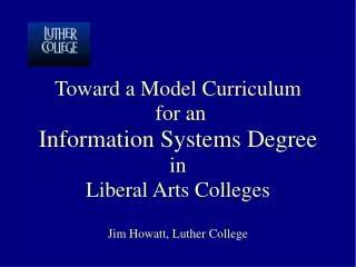 Toward a Model Curriculum for an Information Systems Degree in Liberal Arts Colleges