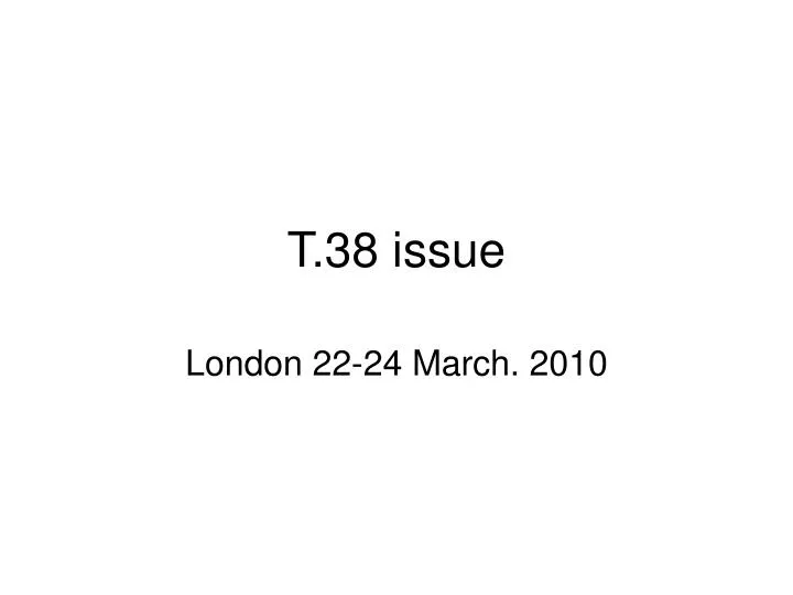 t 38 issue