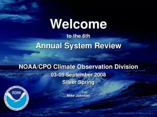 Welcome to the 6th Annual System Review NOAA/CPO Climate Observation Division 03-05 September 2008