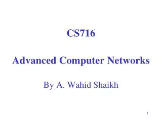 CS716 Advanced Computer Networks By A. Wahid Shaikh