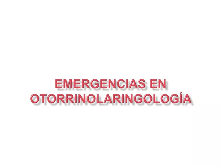 emergencias en otorrinolaringolog a