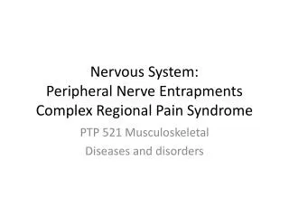 Nervous System: Peripheral Nerve Entrapments Complex Regional Pain Syndrome