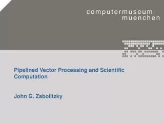 Pipelined Vector Processing and Scientific Computation John G. Zabolitzky