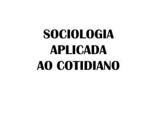 sociologia aplicada ao cotidiano