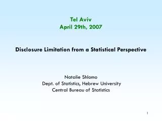 Tel Aviv April 29th, 2007 Disclosure Limitation from a Statistical Perspective