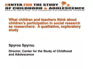 Spyros Spyrou Director, Center for the Study of Childhood and Adolescence