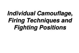 Individual Camouflage, Firing Techniques and Fighting Positions