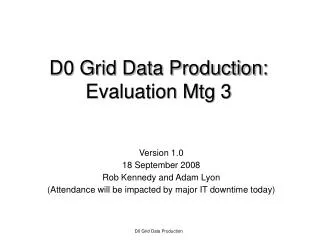 D0 Grid Data Production: Evaluation Mtg 3