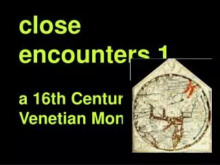 close encounters 1 a 16th Century Venetian Monk