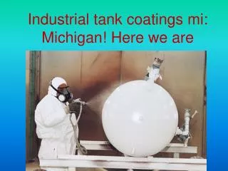 Industrial tank coatings mi: Michigan! Here we are
