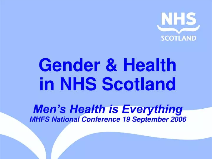 gender health in nhs scotland men s health is everything mhfs national conference 19 september 2006