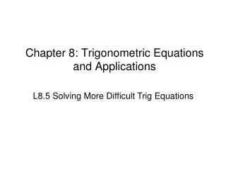 Chapter 8: Trigonometric Equations and Applications