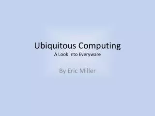 Ubiquitous Computing A Look Into Everyware
