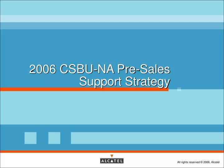 2006 csbu na pre sales support strategy