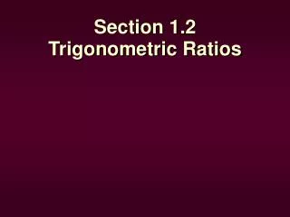 Section 1.2 Trigonometric Ratios