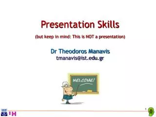 Presentation Skills (but keep in mind: This is NOT a presentation) Dr Theodoros Manavis