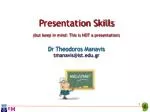 Presentation Skills (but keep in mind: This is NOT a presentation) Dr Theodoros Manavis - slide 1