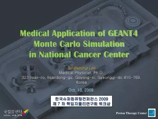 Medical Application of GEANT4 Monte Carlo Simulation in National Cancer Center