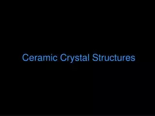 Ceramic Crystal Structures