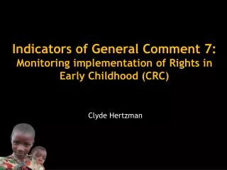 Indicators of General Comment 7: Monitoring implementation of Rights in Early Childhood (CRC)