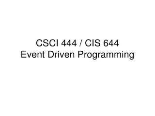 CSCI 444 / CIS 644 Event Driven Programming