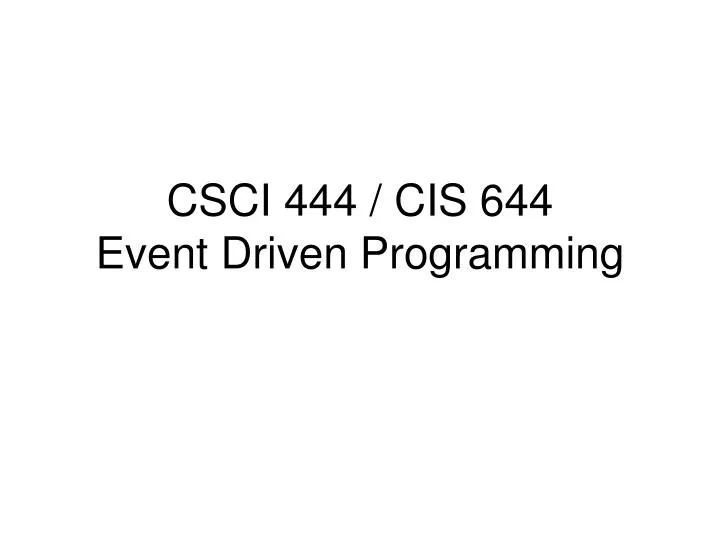 csci 444 cis 644 event driven programming