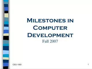 Milestones in Computer Development Fall 2007