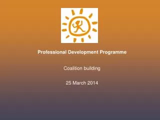 Professional Development Programme Coalition building 25 March 2014