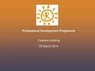 Professional Development Programme Coalition building 25 March 2014