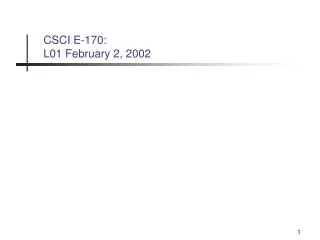 CSCI E-170: L01 February 2, 2002