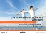 Grid services over IP Multimedia Subsystem - slide 1