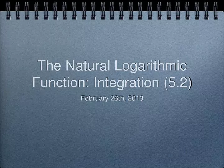 the natural logarithmic function integration 5 2