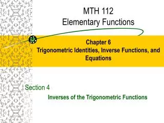 MTH 112 Elementary Functions Chapter 6 Trigonometric Identities, Inverse Functions, and Equations