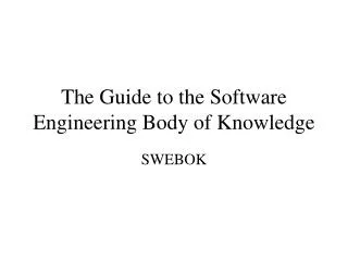 The Guide to the Software Engineering Body of Knowledge