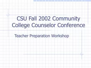 CSU Fall 2002 Community College Counselor Conference