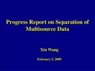 Progress Report on Separation of Multisource Data