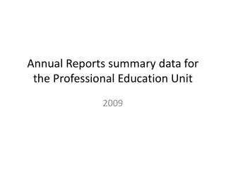 Annual Reports summary data for the Professional Education Unit