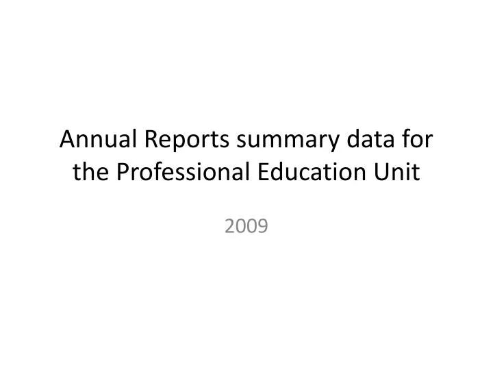 annual reports summary data for the professional education unit